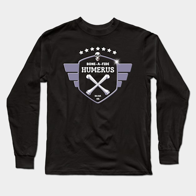 Bone-A-Fide Humerus Long Sleeve T-Shirt by Kenny The Bartender's Tee Emporium